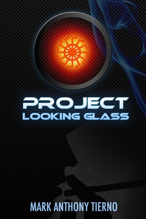 Cover of the book Project Looking Glass by Mark Anthony Tierno, Mark Anthony Tierno