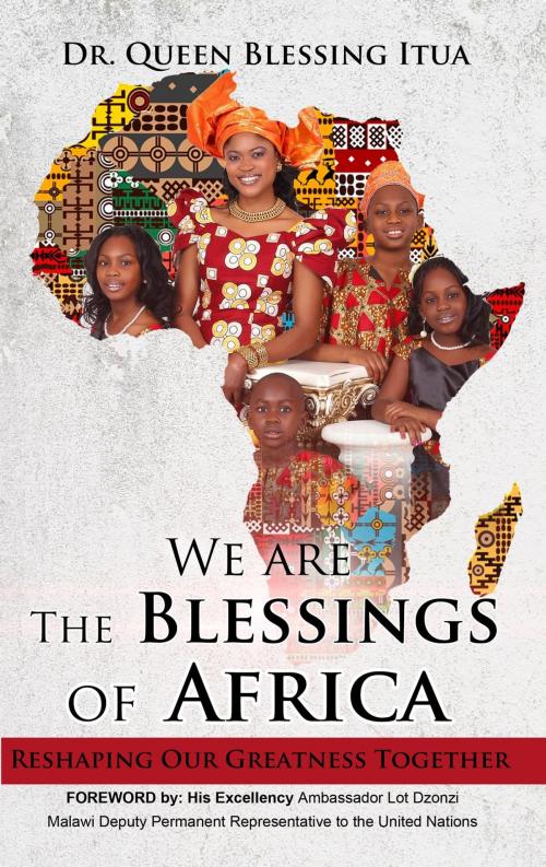 Cover of the book We Are The Blessings Of Africa by Dr. Queen Blessing Itua, Global Win, LLC