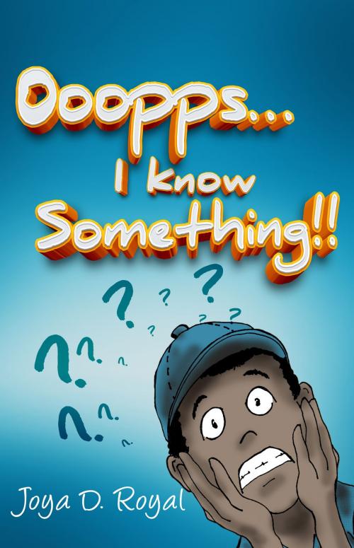Cover of the book Ooopps, I Know Something..!! by Joya D. Royal, Joya D. Royal