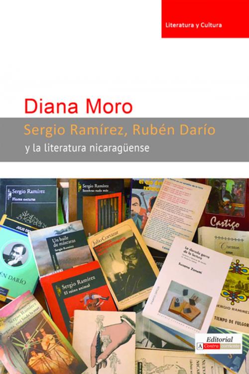 Cover of the book Sergio Ramírez, Rubén Darío y la literatura nicaragüense by Diana Moro, Editorial A Contracorriente