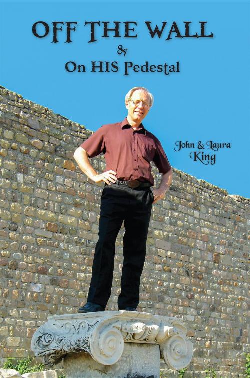 Cover of the book OFF THE WALL & On His Pedestal by John King, Laura King, Vaughan King, Vahen King Ministries