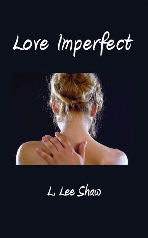 Cover of the book Love Imperfect by L. Lee Shaw, L. Lee Shaw