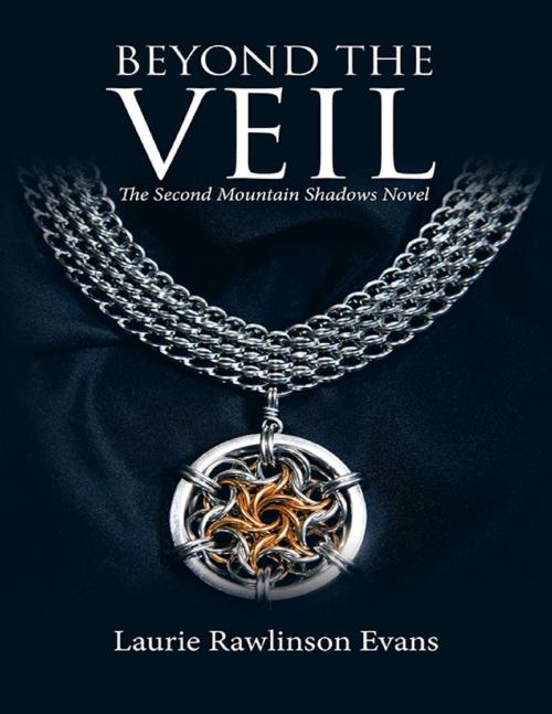 Cover of the book Beyond the Veil: The Second Mountain Shadows Novel by Laurie Rawlinson Evans, Laurie E. Rawlinson