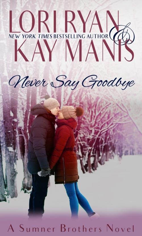 Cover of the book Never Say Goodbye by Lori Ryan, Kay Manis, RMI Publishing LLC