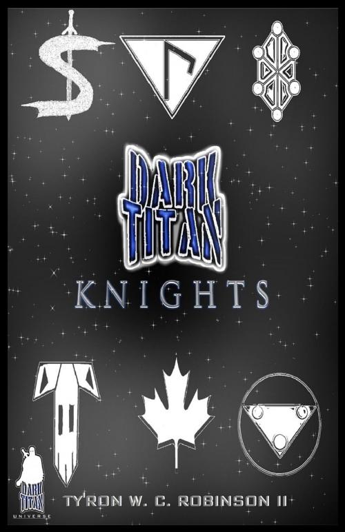 Cover of the book Dark Titan Knights by Ty'Ron W. C. Robinson II, Dark Titan Entertainment