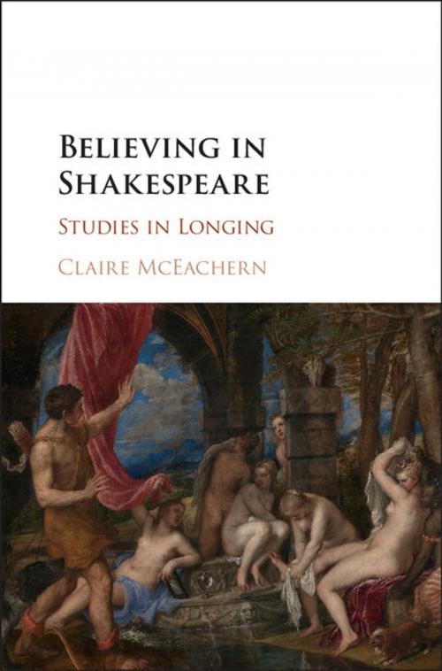 Cover of the book Believing in Shakespeare by Claire McEachern, Cambridge University Press