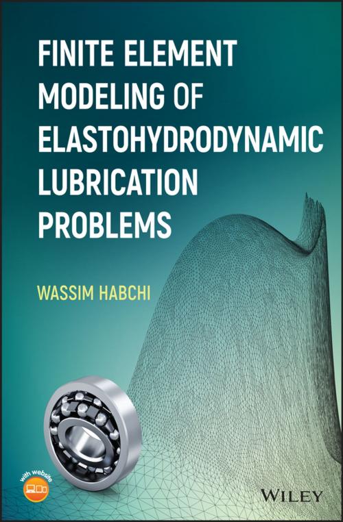 Cover of the book Finite Element Modeling of Elastohydrodynamic Lubrication Problems by Wassim Habchi, Wiley