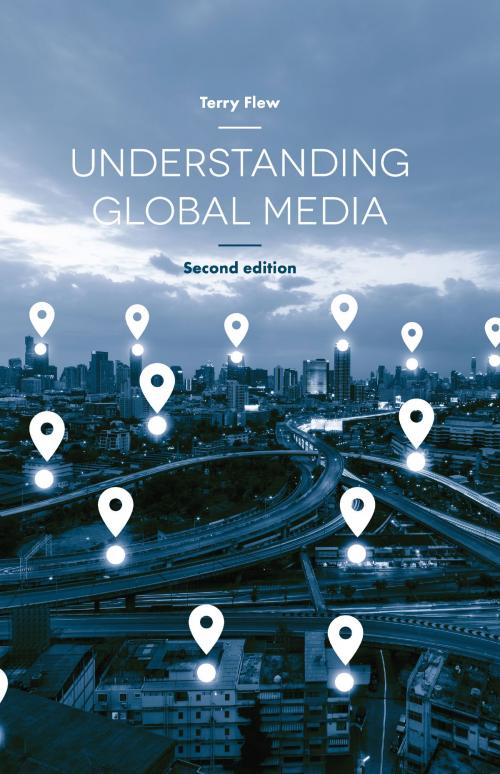 Cover of the book Understanding Global Media by Terry Flew, Macmillan Education UK