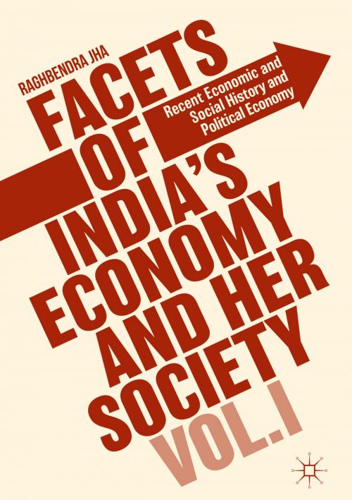 Cover of the book Facets of India's Economy and Her Society Volume I by Raghbendra Jha, Palgrave Macmillan UK