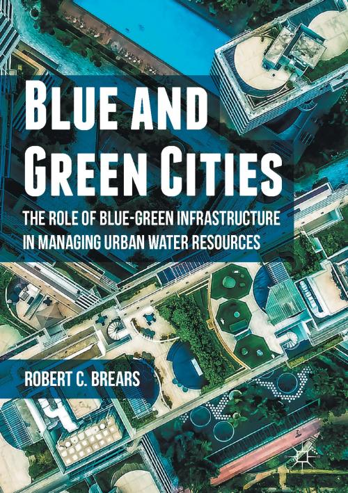 Cover of the book Blue and Green Cities by Robert C. Brears, Palgrave Macmillan UK