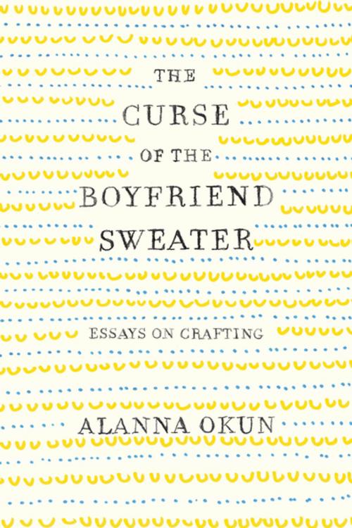 Cover of the book The Curse of the Boyfriend Sweater by Alanna Okun, Flatiron Books