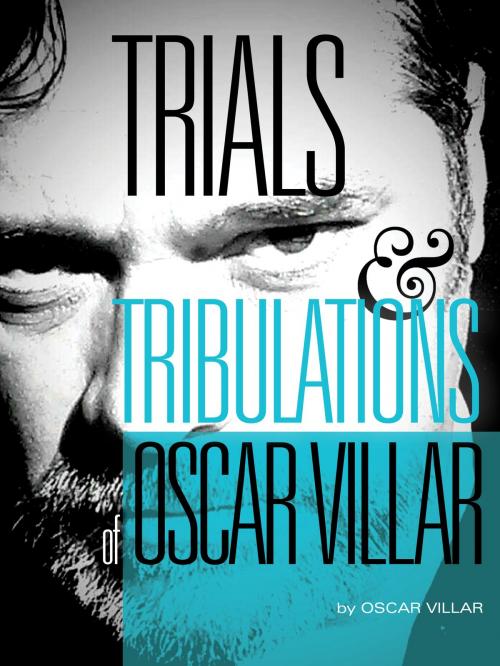 Cover of the book Trials and Tribulations of Oscar Villar by Oscar Villar, Oscar Villar