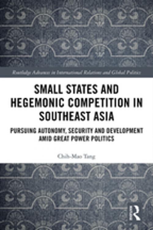 Cover of the book Small States and Hegemonic Competition in Southeast Asia by Chih-Mao Tang, Taylor and Francis