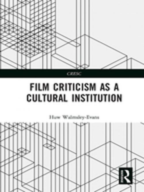 Cover of the book Film Criticism as a Cultural Institution by Huw Walmsley-Evans, Taylor and Francis