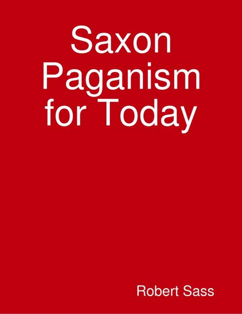 Cover of the book Saxon Paganism for Today by Robert Sass, Lulu.com