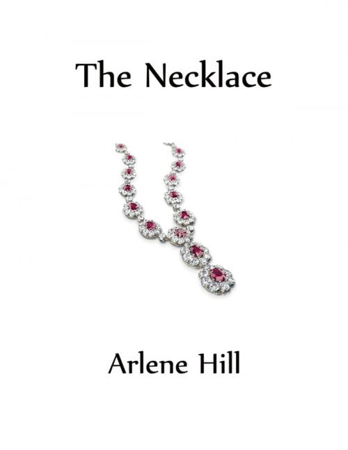 Cover of the book The Necklace by Arlene Hill, Lulu.com