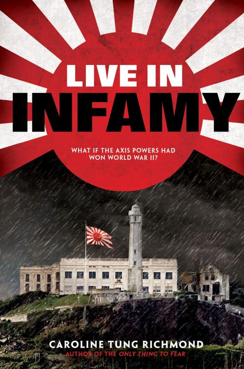Cover of the book Live in Infamy (a companion to The Only Thing to Fear) by Caroline Tung Richmond, Scholastic Inc.