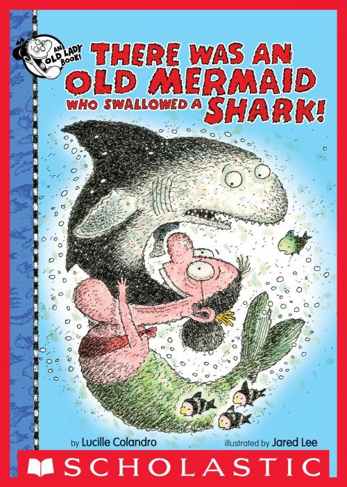 Cover of the book There Was an Old Mermaid Who Swallowed a Shark! by Lucille Colandro, Scholastic Inc.