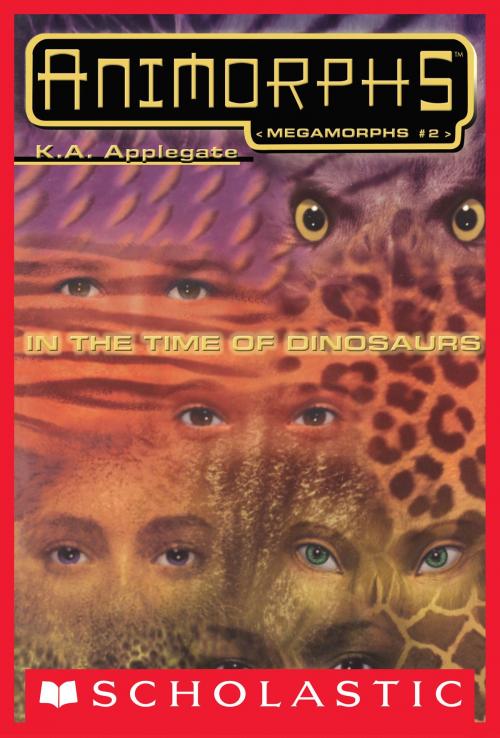Cover of the book In the Time of Dinosaurs (Animorphs Megamorphs #2) by K. A. Applegate, Scholastic Inc.