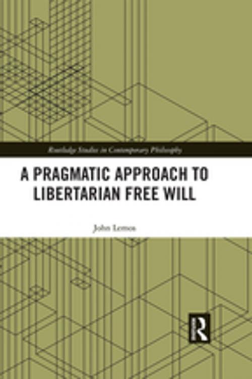 Cover of the book A Pragmatic Approach to Libertarian Free Will by John Lemos, Taylor and Francis