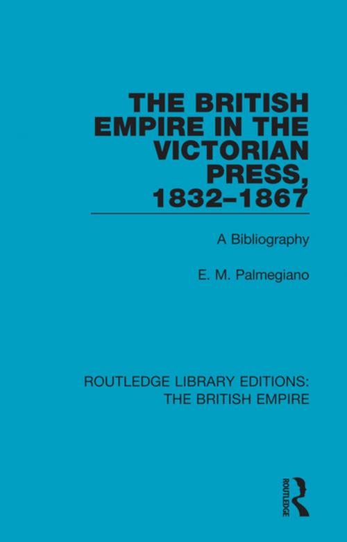 Cover of the book The British Empire in the Victorian Press, 1832-1867 by E. M. Palmegiano, Taylor and Francis