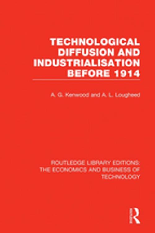 Cover of the book Technological Diffusion and Industrialisation Before 1914 by A. G. Kenwood, A. L. Lougheed, Taylor and Francis