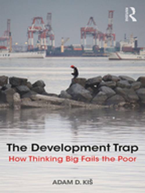 Cover of the book The Development Trap by Adam D. Kiš, Taylor and Francis