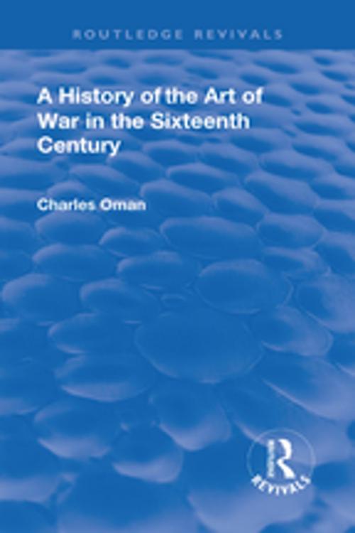 Cover of the book Revival: A History of the Art of War in the Sixteenth Century (1937) by Charles, Sir. Oman, Taylor and Francis