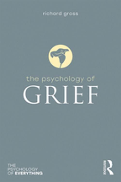 Cover of the book The Psychology of Grief by Richard Gross, Taylor and Francis