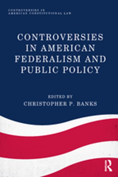 Cover of the book Controversies in American Federalism and Public Policy by , Taylor and Francis