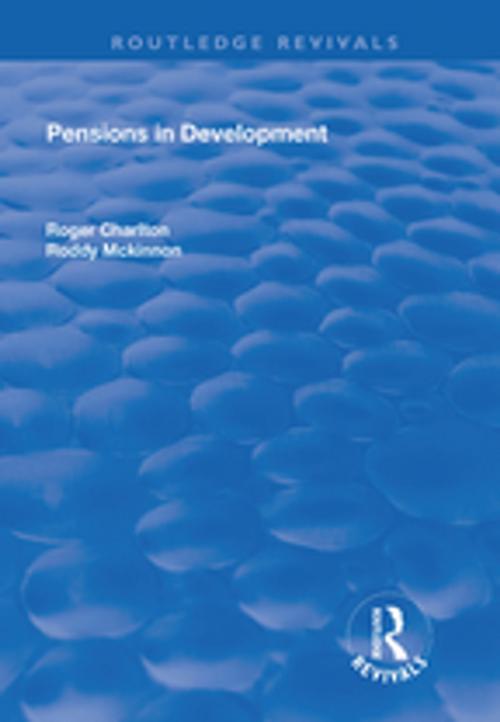 Cover of the book Pensions in Development by Roger Charlton, Roddy McKinnon, Taylor and Francis