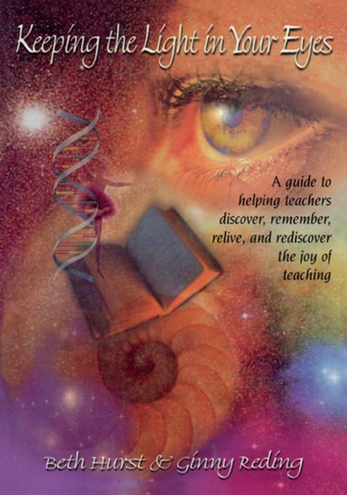 Cover of the book Keeping the Light in Your Eyes: A Guide to Helping Teachers Discover, Remember, Relive, and Rediscover the Joy of Teaching by Beth Hurst, Ginny Reding, Taylor and Francis