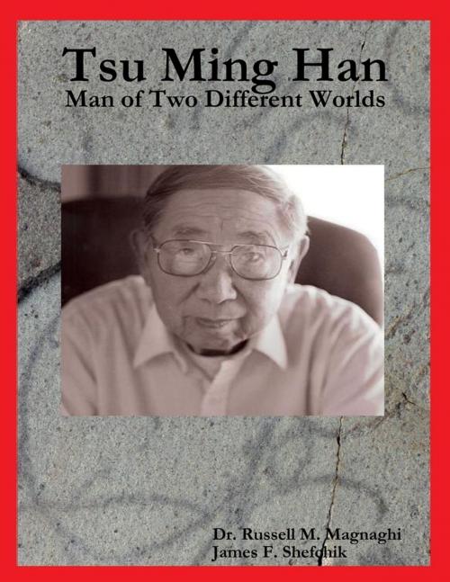 Cover of the book Tsu Ming Han: Man of Two Different Worlds by Dr. Russell M. Magnaghi, James F. Shefchik, Lulu.com