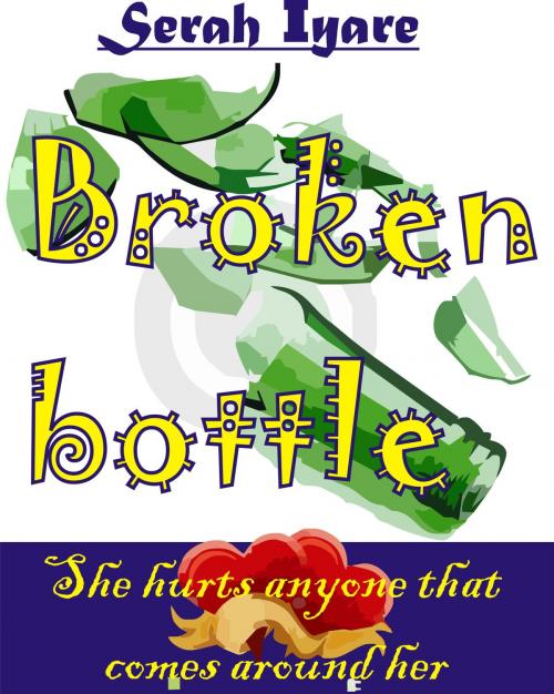 Cover of the book Broken Bottle by Serah Iyare, Serah Iyare