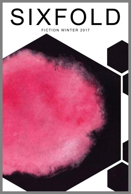 Cover of the book Sixfold Fiction Winter 2017 by Sixfold, Sixfold