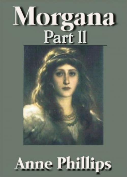 Cover of the book Morgana Part II by Anne Phillips, Anne Phillips
