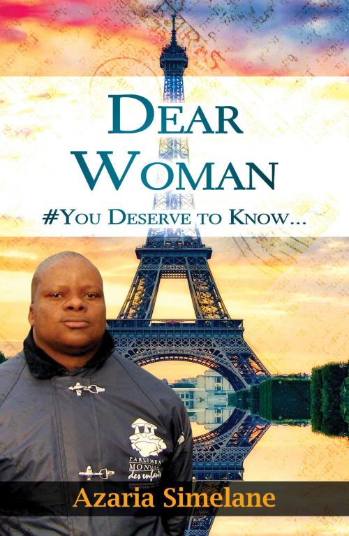 Cover of the book Dear Woman #You Deserve to Know... by Azaria Simelane, Azaria Simelane
