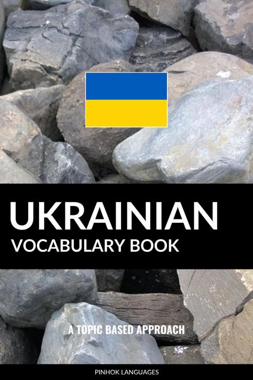 Cover of the book Ukrainian Vocabulary Book: A Topic Based Approach by Pinhok Languages, Pinhok Languages