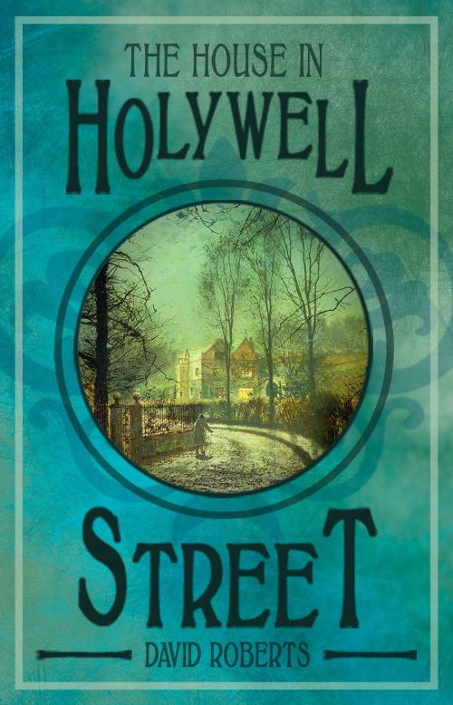 Cover of the book The House in Holywell Street by David Roberts, David Roberts