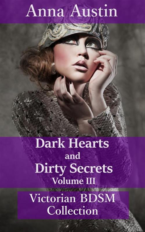 Cover of the book Dark Hearts and Dirty Secrets - Volume III by Anna Austin, Boruma Publishing