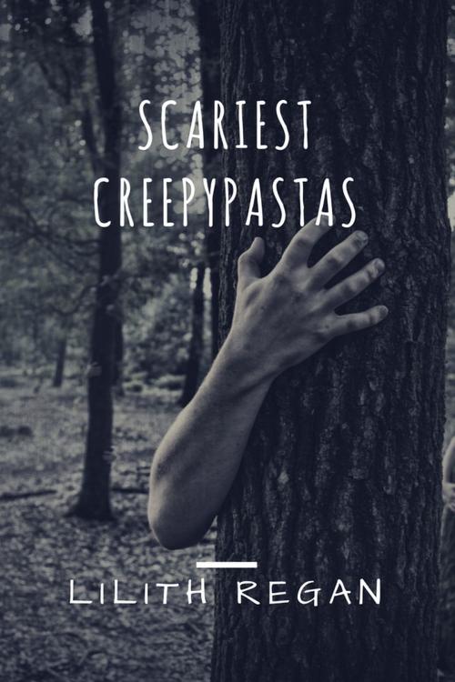 Cover of the book Scariest Creepypastas by Lilith Regan, Lilith Regan