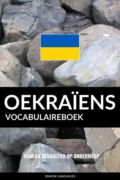 Cover of the book Oekraïens vocabulaireboek: Aanpak Gebaseerd Op Onderwerp by Pinhok Languages, Pinhok Languages