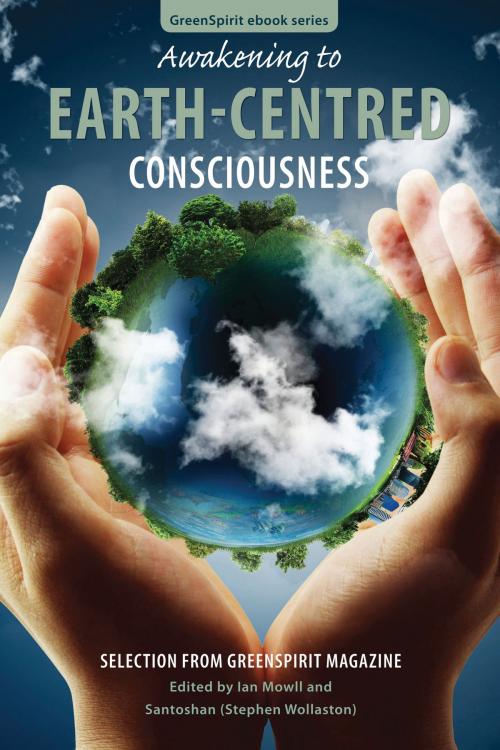 Cover of the book Awakening to Earth-Centred Consciousness: Selection from GreenSpirit Magazine by , GreenSpirit Ebooks