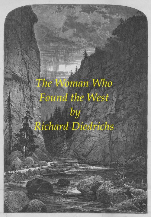 Cover of the book The Woman Who Found the West by Richard Diedrichs, Richard Diedrichs