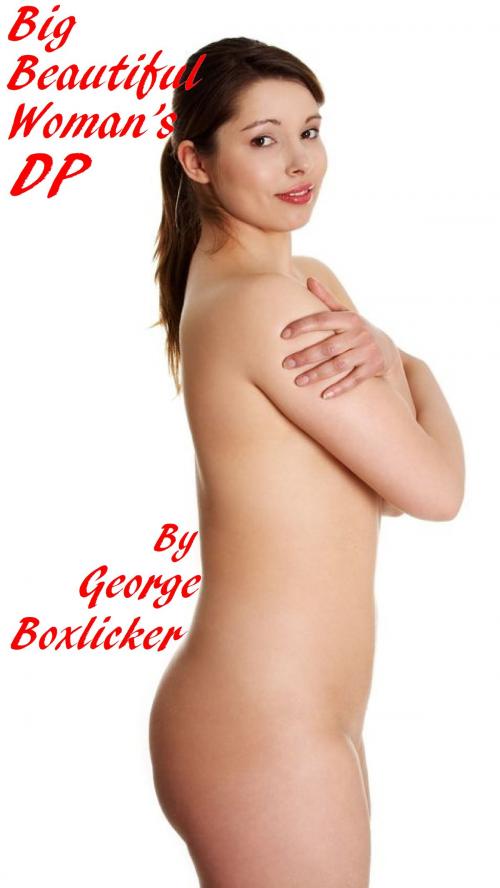 Cover of the book Big Beautiful Woman's DP by George Boxlicker, Boruma Publishing, LLC