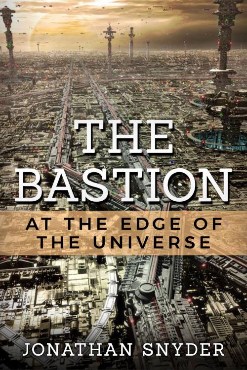 Cover of the book The Bastion at the Edge of the Universe by Jonathan Snyder, Epic Worlds, LLC