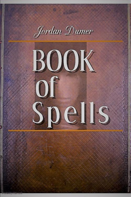 Cover of the book The Book of Spells by Jordan Dumer, Jordan Dumer