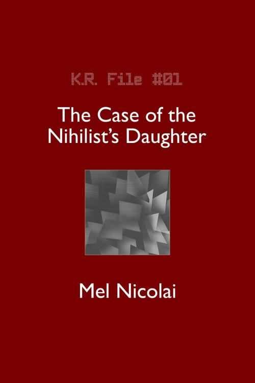 Cover of the book The Case of the Nihilist's Daughter by Mel Nicolai, Mel Nicolai