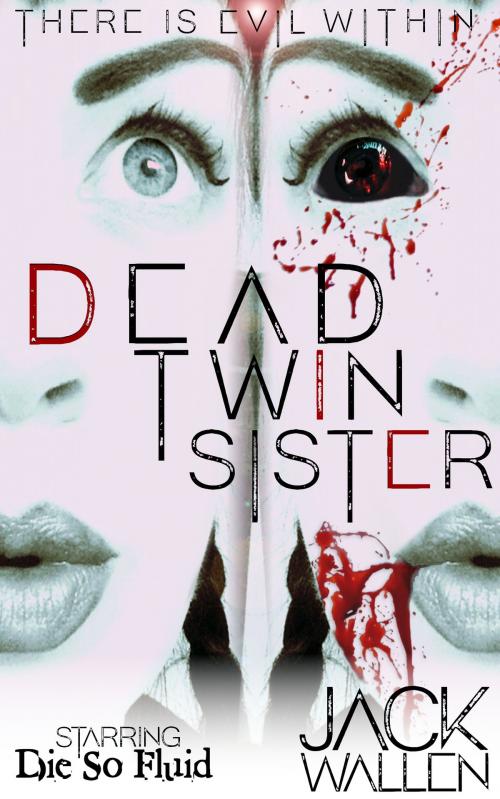 Cover of the book Dead Twin Sister by Jack Wallen, Jack Wallen