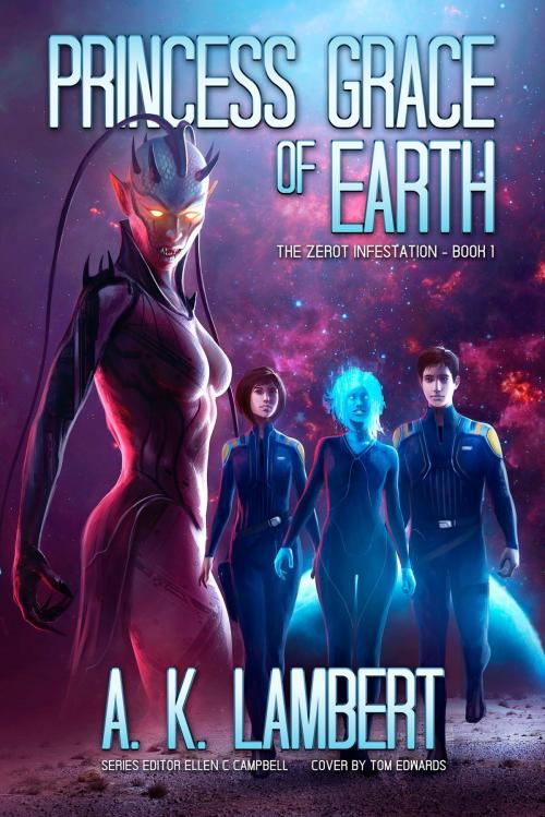Cover of the book Princess Grace of Earth, The Zerot Infestation, Book 1 by A K Lambert, A K Lambert